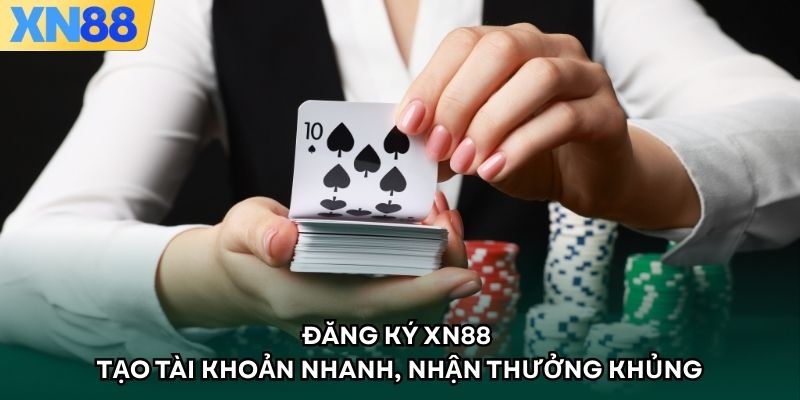 Đăng Ký XN88 - Tạo Tài Khoản Nhanh, Nhận Thưởng Khủng