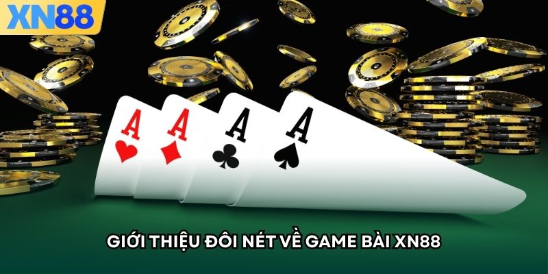 Giới thiệu đôi nét về game bài XN88