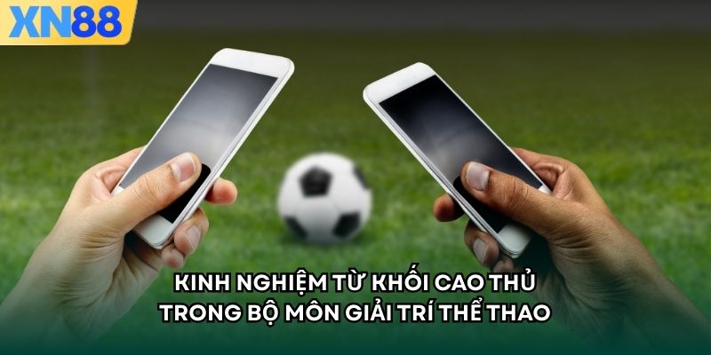 Kinh nghiệm từ khối cao thủ trong bộ môn giải trí thể thao