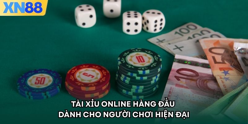Tài Xỉu Online Hàng Đầu Dành Cho Người Chơi Hiện Đại