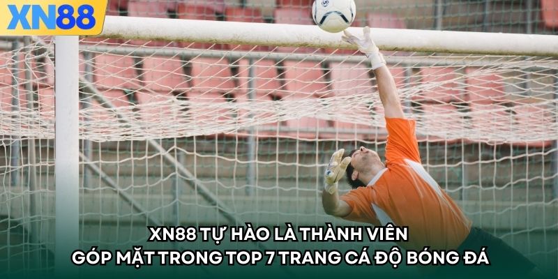 XN88 tự hào là thành viên góp mặt trong Top 7 trang cá độ bóng đá